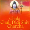 About Chala Chali Didi Shiv Charcha Song